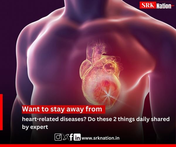 Want to stay away from heart-related diseases? Do these 2 things daily shared by expert