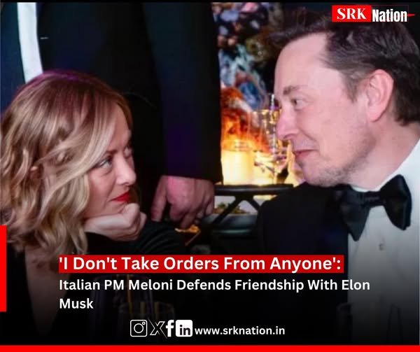 ‘I Don’t Take Orders From Anyone’: Italian PM Meloni Defends Friendship With Elon Musk