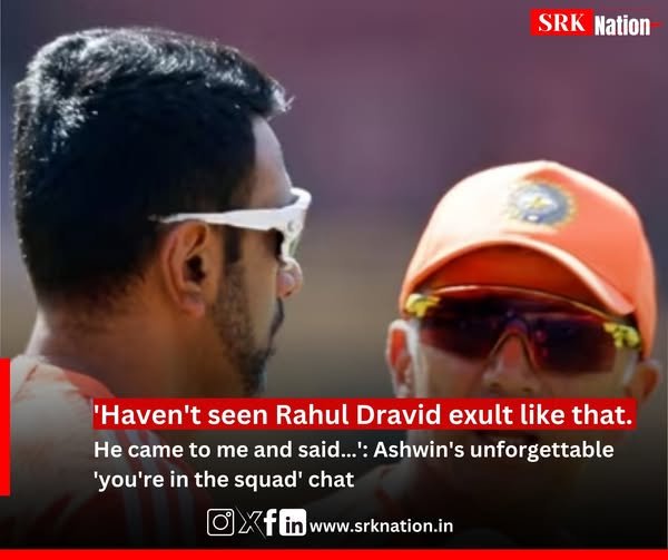 ‘Haven’t seen Rahul Dravid exult like that. He came to me and said…’: Ashwin’s unforgettable ‘you’re in the squad’ chat