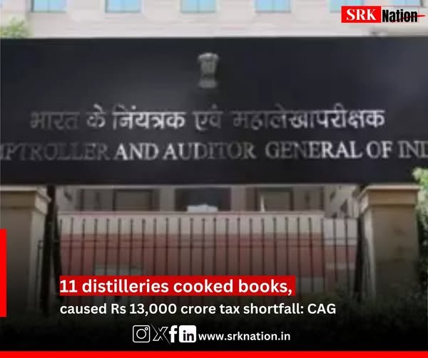 11 distilleries cooked books, caused Rs 13,000 crore tax shortfall: CAG