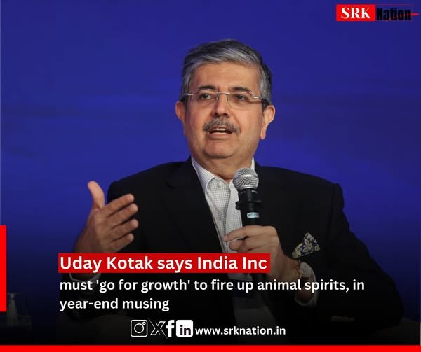 Uday Kotak says India Inc must ‘go for growth’ to fire up animal spirits, in year-end musing