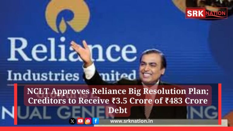 NCLT Approves Reliance Big Resolution Plan; Creditors to Receive ₹3.5 Crore of ₹483 Crore Debt