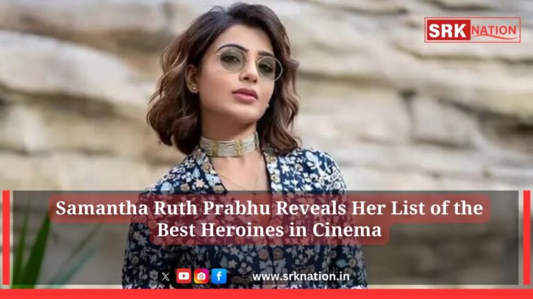Samantha Ruth Prabhu Reveals Her List of the Best Heroines in Cinema
