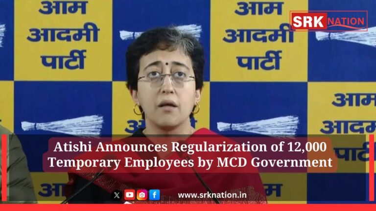 Atishi Announces Regularization of 12,000 Temporary Employees by MCD Government