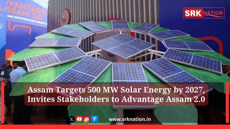 Assam Targets 500 MW Solar Energy by 2027, Invites Stakeholders to Advantage Assam 2.0