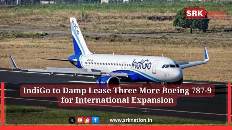 IndiGo to Damp Lease Three More Boeing 787-9 for International Expansion