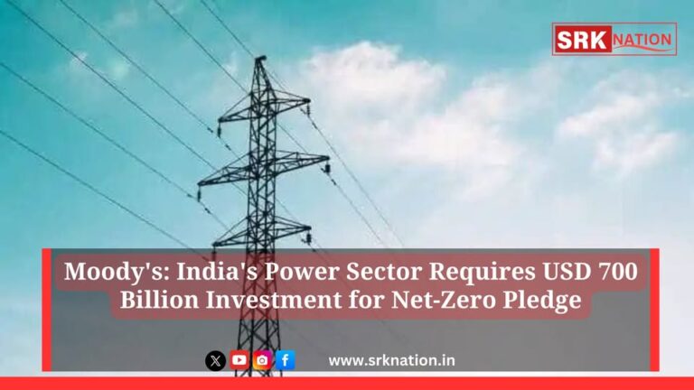 Moody’s: India’s Power Sector Requires USD 700 Billion Investment for Net-Zero Pledge