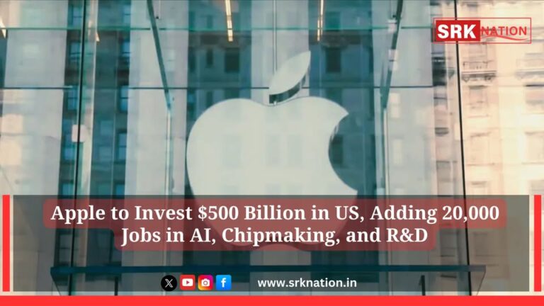 Apple to Invest $500 Billion in US, Adding 20,000 Jobs in AI, Chipmaking, and R&D