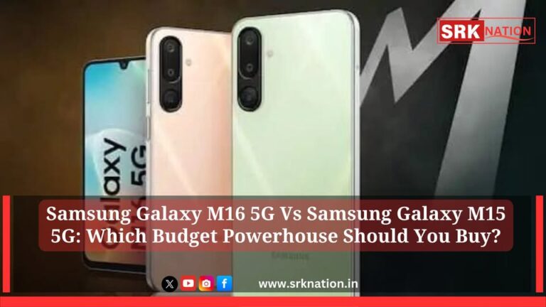 Samsung Galaxy M16 5G Vs Samsung Galaxy M15 5G: Which Budget Powerhouse Should You Buy?