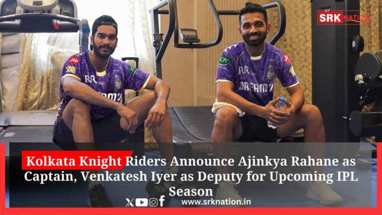 Kolkata Knight Riders Announce Ajinkya Rahane as Captain, Venkatesh Iyer as Deputy for Upcoming IPL Season