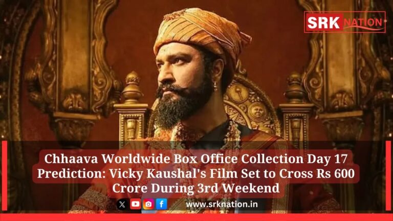 Chhaava Worldwide Box Office Collection Day 17 Prediction: Vicky Kaushal’s Film Set to Cross Rs 600 Crore During 3rd Weekend