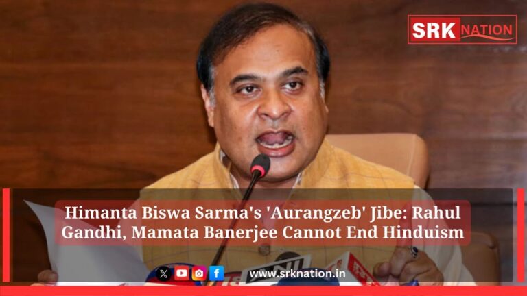 Himanta Biswa Sarma’s ‘Aurangzeb’ Jibe: Rahul Gandhi, Mamata Banerjee Cannot End Hinduism