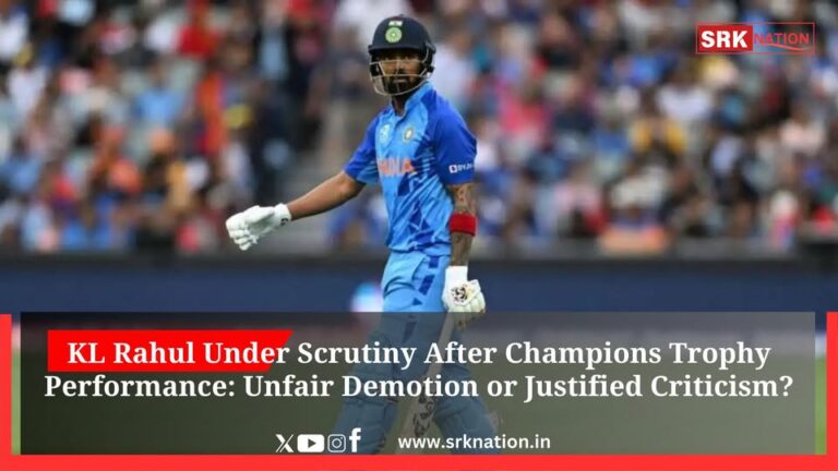 KL Rahul Under Scrutiny After Champions Trophy Performance: Unfair Demotion or Justified Criticism?