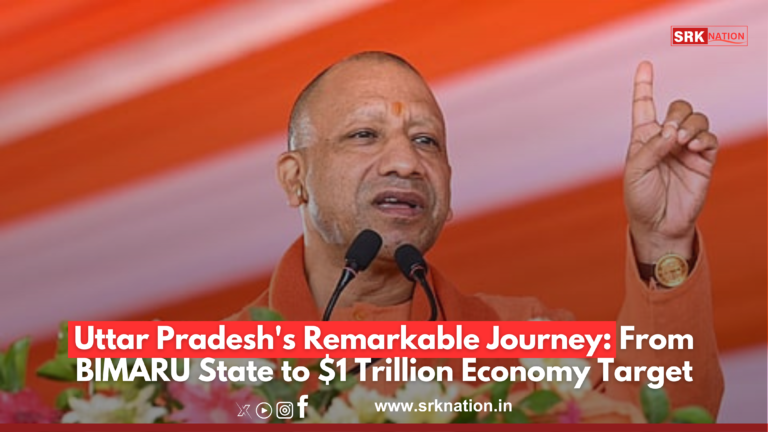 Uttar Pradesh’s Remarkable Journey: From BIMARU State to $1 Trillion Economy Target