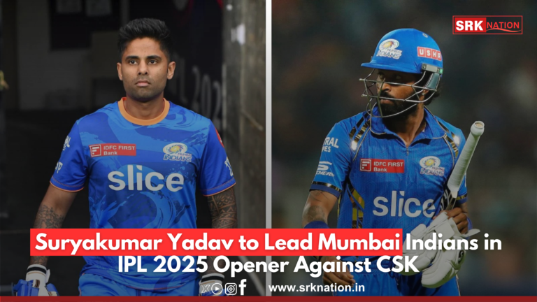 Suryakumar Yadav to Lead Mumbai Indians in IPL 2025 Opener Against CSK