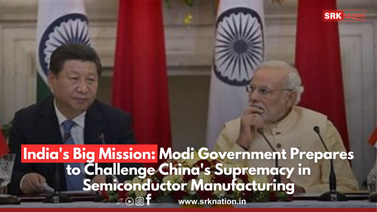 India’s Big Mission: Modi Government Prepares to Challenge China’s Supremacy in Semiconductor Manufacturing