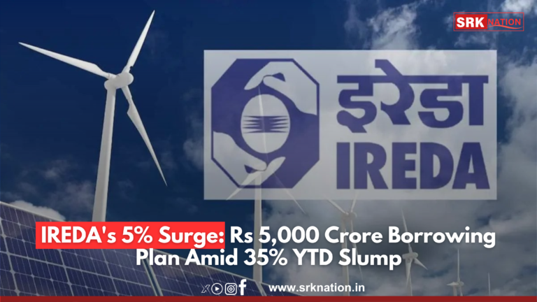 IREDA’s 5% Surge: Rs 5,000 Crore Borrowing Plan Amid 35% YTD Slump