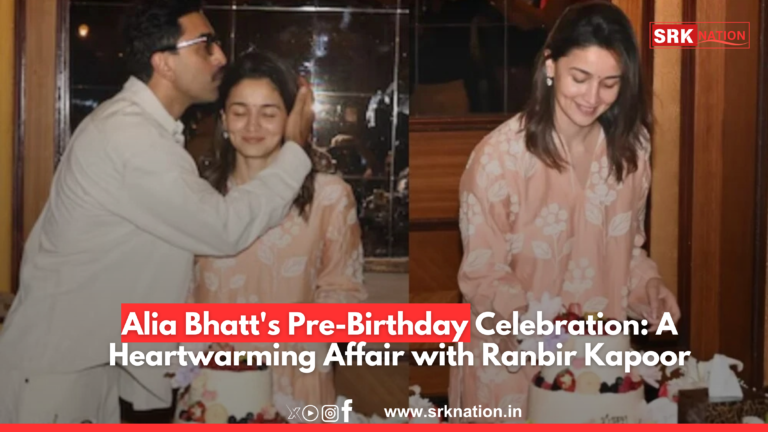 Alia Bhatt’s Pre-Birthday Celebration: A Heartwarming Affair with Ranbir Kapoor