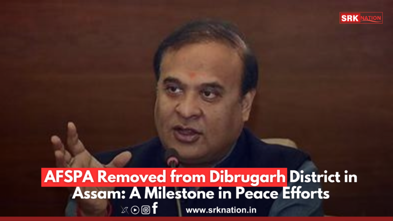 AFSPA Removed from Dibrugarh District in Assam: A Milestone in Peace Efforts