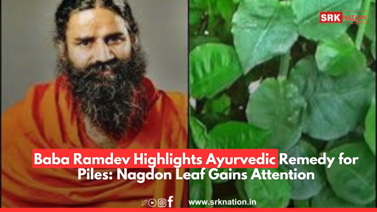 Baba Ramdev Highlights Ayurvedic Remedy for Piles: Nagdon Leaf Gains Attention