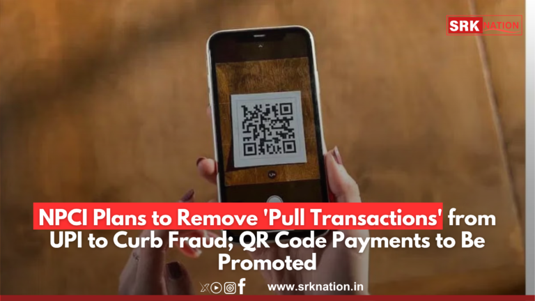 NPCI Plans to Remove ‘Pull Transactions’ from UPI to Curb Fraud; QR Code Payments to Be Promoted