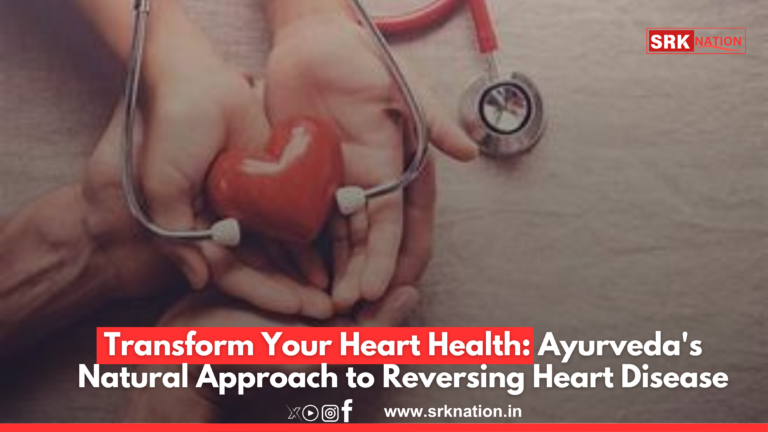 Transform Your Heart Health: Ayurveda’s Natural Approach to Reversing Heart Disease