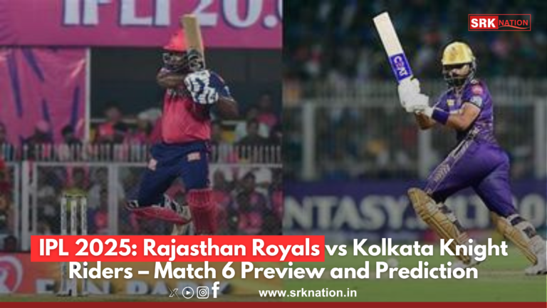 IPL 2025: Rajasthan Royals vs Kolkata Knight Riders – Match 6 Preview and Prediction
