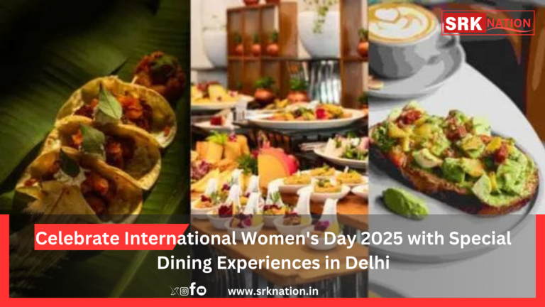 Celebrate International Women’s Day 2025 with Special Dining Experiences in Delhi