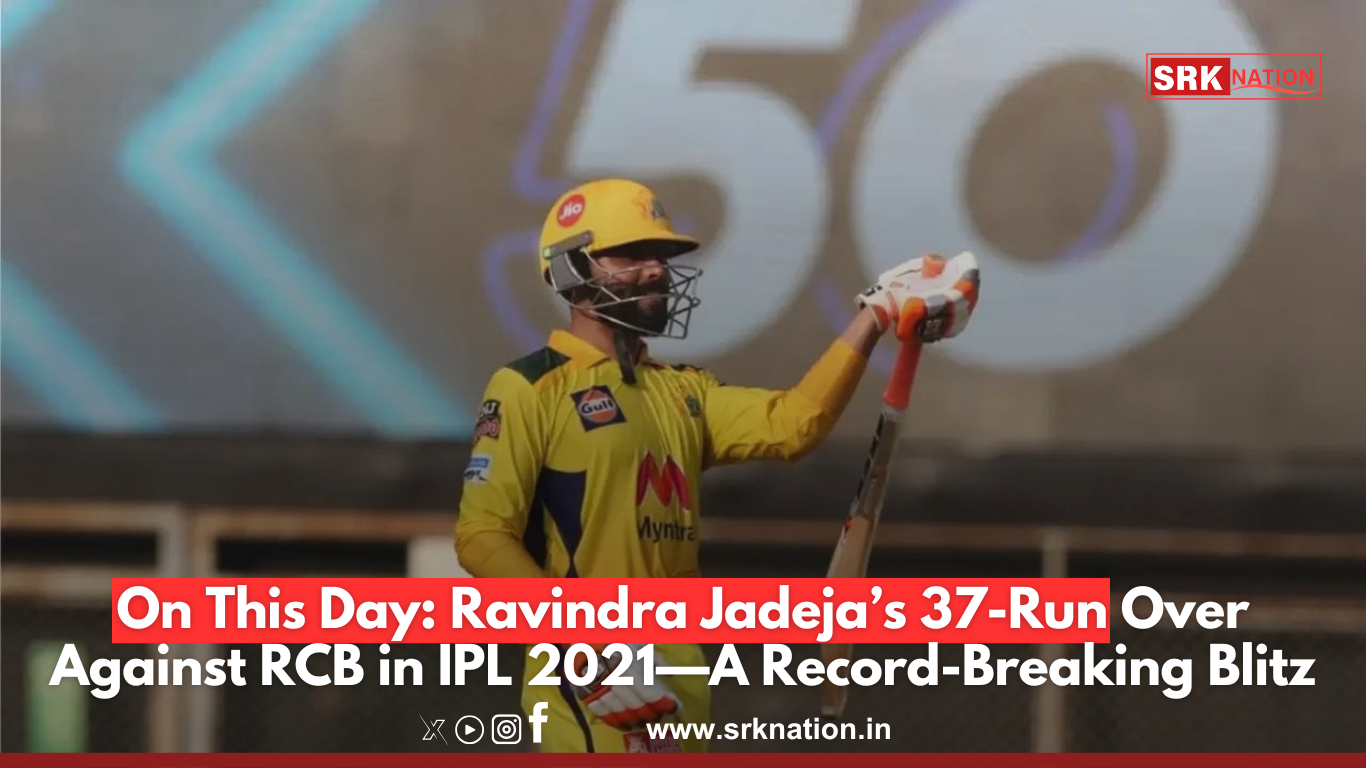 On This Day: Ravindra Jadeja’s 37-Run Over Against RCB in IPL 2021—A Record-Breaking Blitz