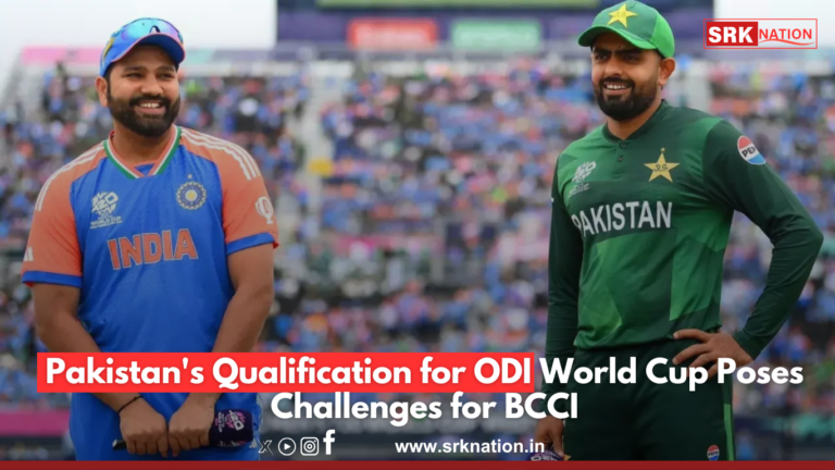 Pakistan’s Qualification for ODI World Cup Poses Challenges for BCCI