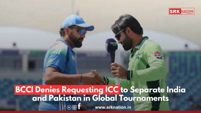 BCCI Denies Requesting ICC to Separate India and Pakistan in Global Tournaments