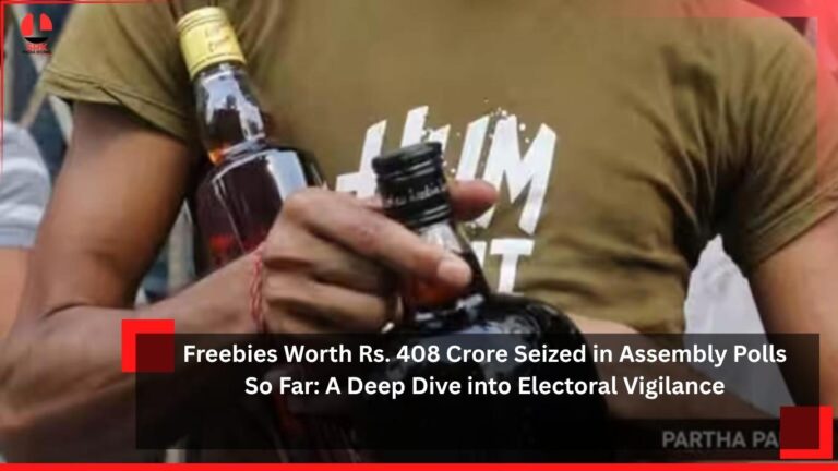 Freebies Worth Rs. 408 Crore Seized in Assembly Polls So Far: A Deep Dive into Electoral Vigilance