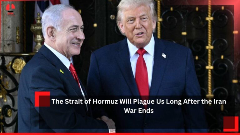 The Strait of Hormuz Will Plague Us Long After the Iran War Ends