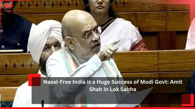 Naxal-Free India is a Huge Success of Modi Govt: Amit Shah in Lok Sabha