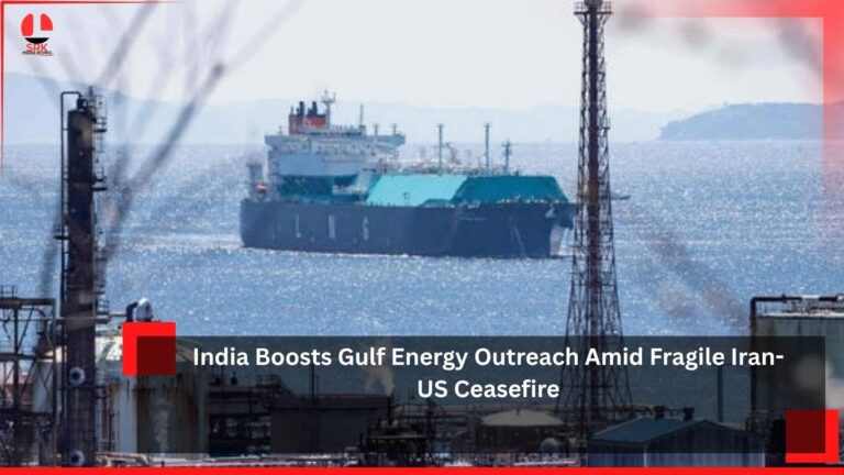 India Boosts Gulf Energy Outreach Amid Fragile Iran-US Ceasefire