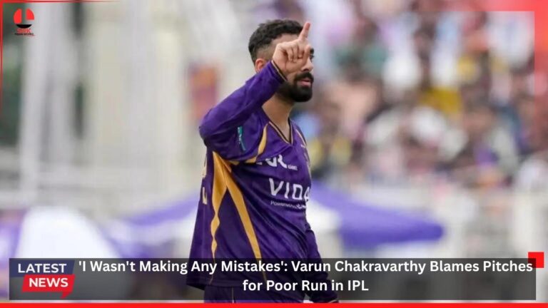 ‘I Wasn’t Making Any Mistakes’: Varun Chakravarthy Blames Pitches for Poor Run in IPL